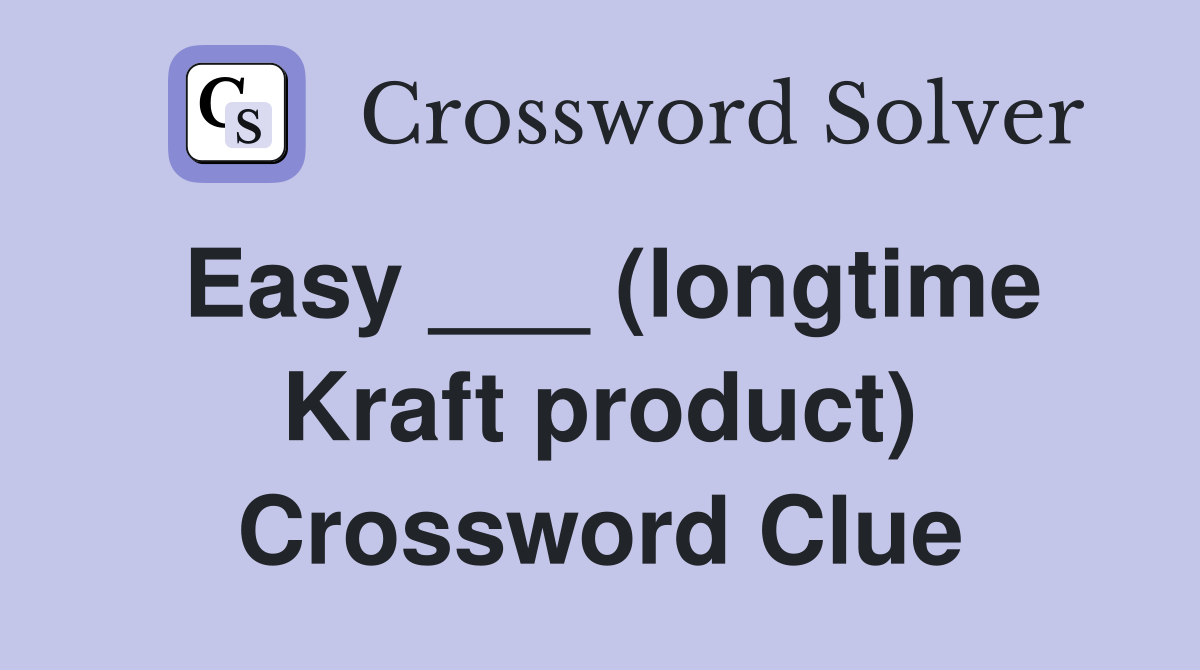Easy ___ (longtime Kraft product) Crossword Clue Answers Crossword